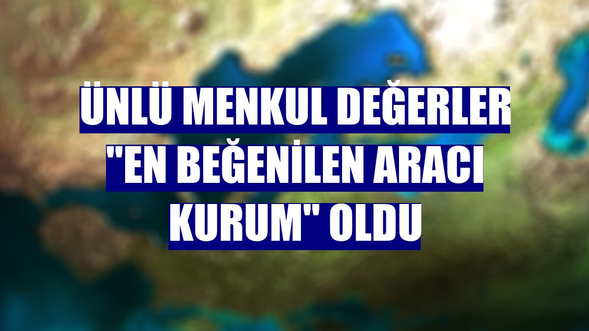 ÜNLÜ Menkul Değerler "En Beğenilen Aracı Kurum" oldu