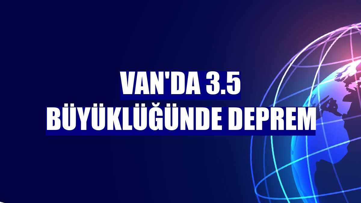 Van'da 3.5 büyüklüğünde deprem