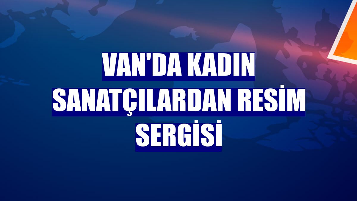 Van'da kadın sanatçılardan resim sergisi