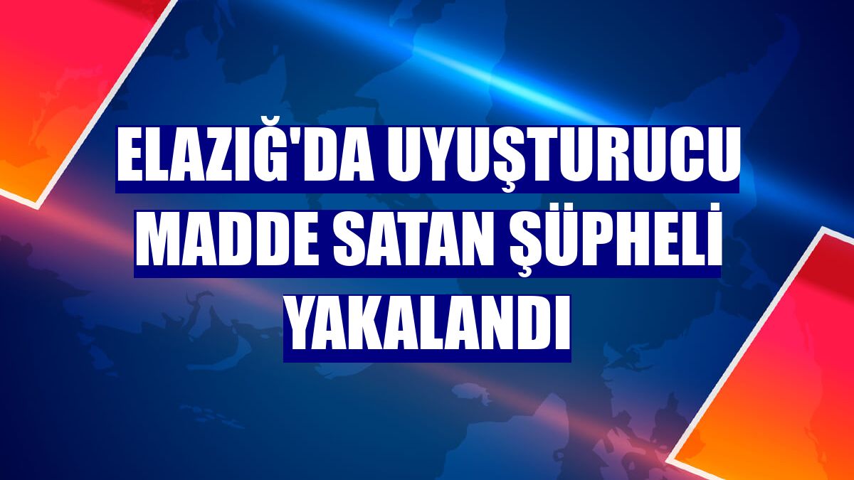 Elazığ'da uyuşturucu madde satan şüpheli yakalandı