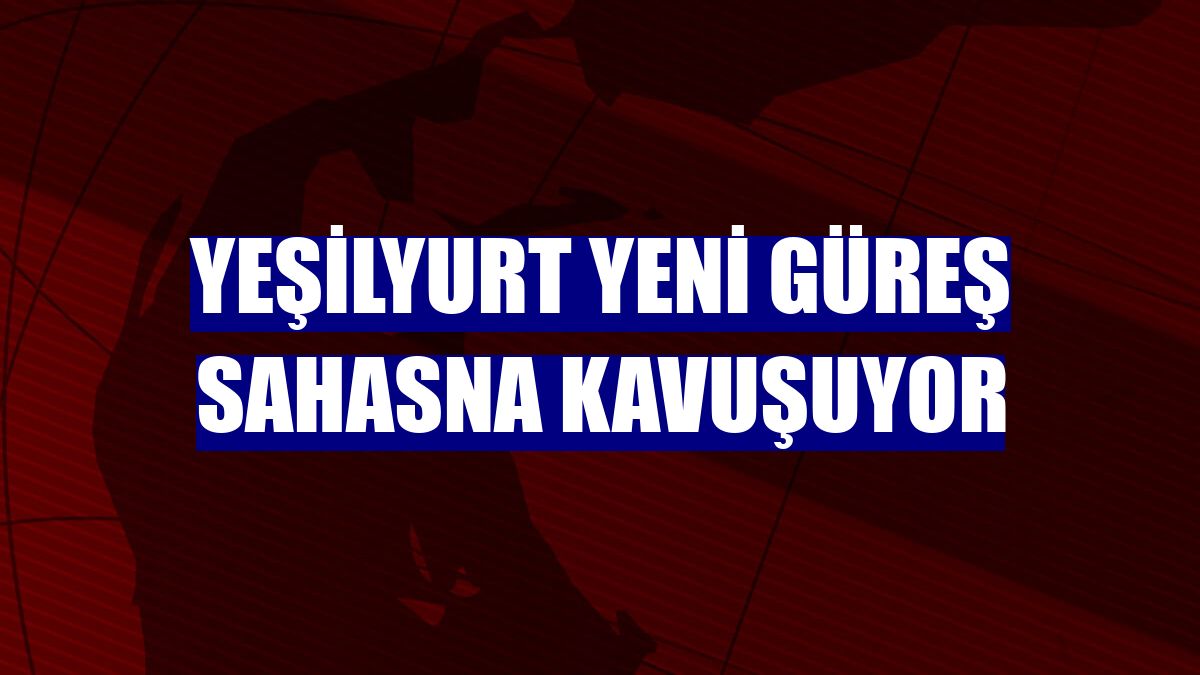 Yeşilyurt yeni güreş sahasna kavuşuyor