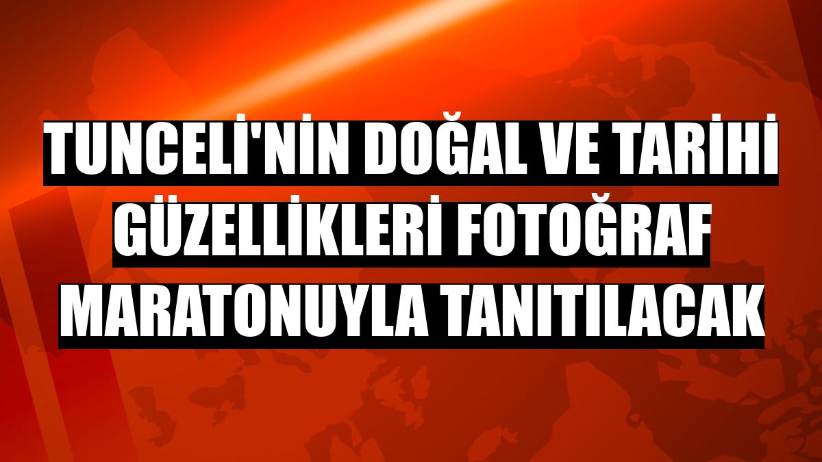 Tunceli'nin doğal ve tarihi güzellikleri fotoğraf maratonuyla tanıtılacak