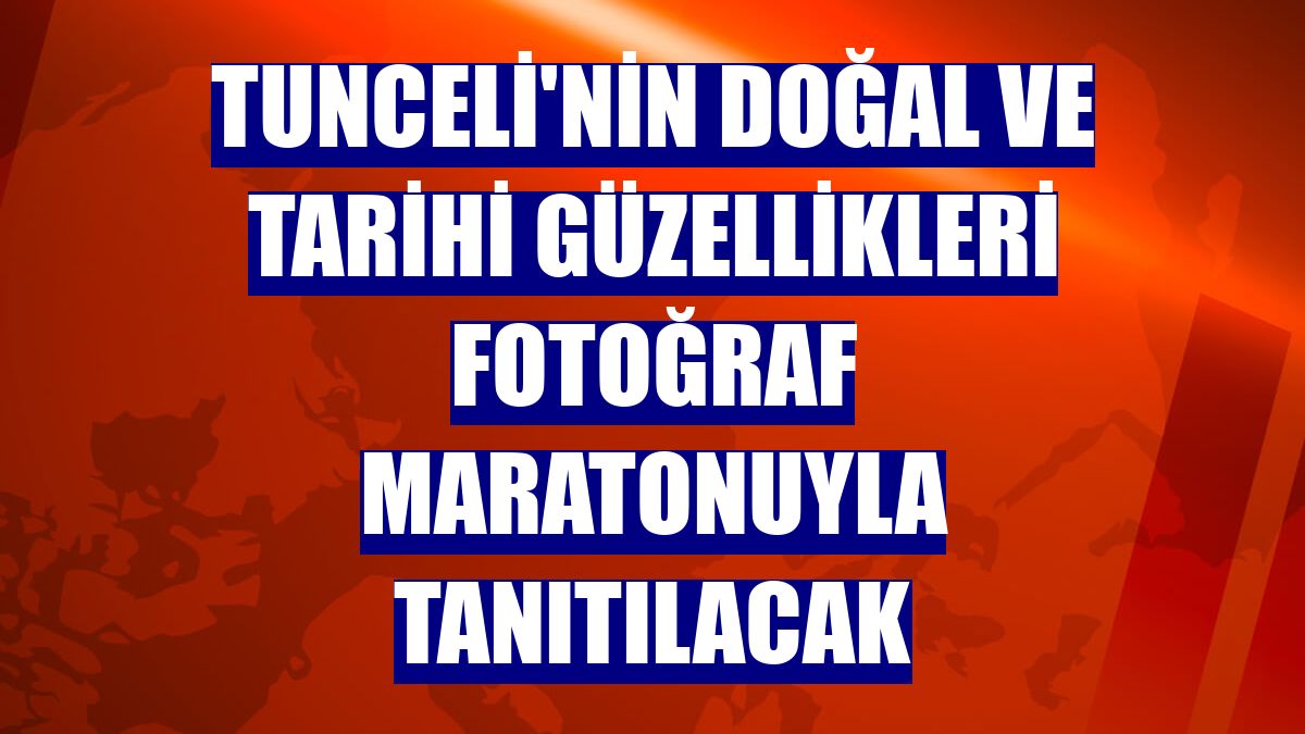 Tunceli'nin doğal ve tarihi güzellikleri fotoğraf maratonuyla tanıtılacak