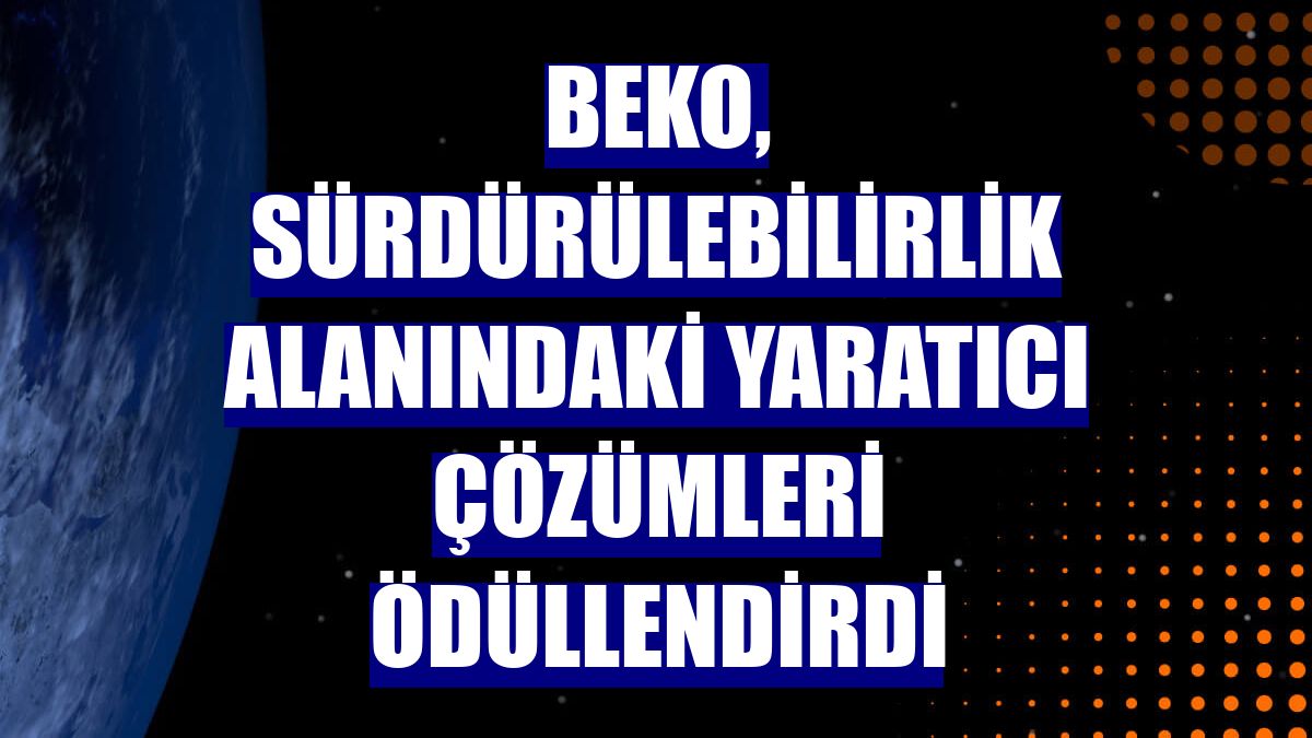 Beko, sürdürülebilirlik alanındaki yaratıcı çözümleri ödüllendirdi