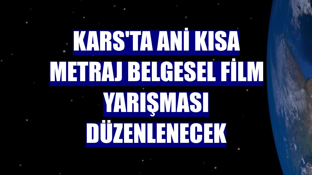 Kars'ta Ani kısa metraj belgesel film yarışması düzenlenecek