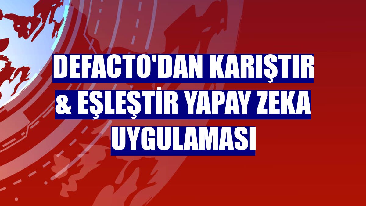 DeFacto'dan Karıştır & Eşleştir yapay zeka uygulaması