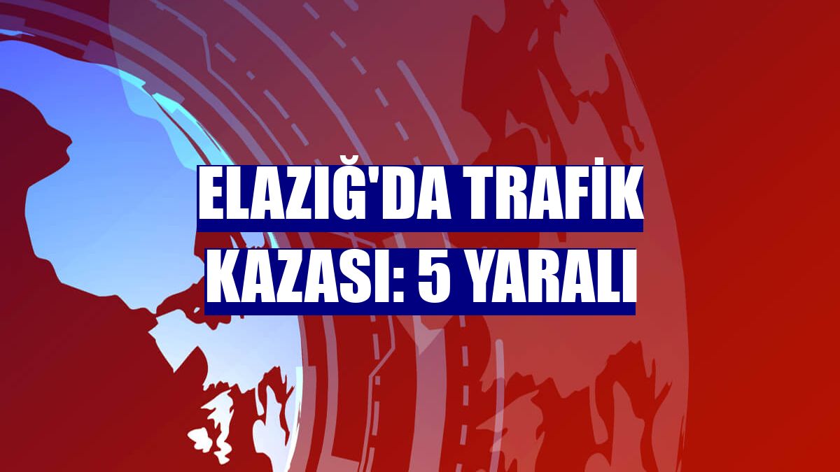 Elazığ'da trafik kazası: 5 yaralı