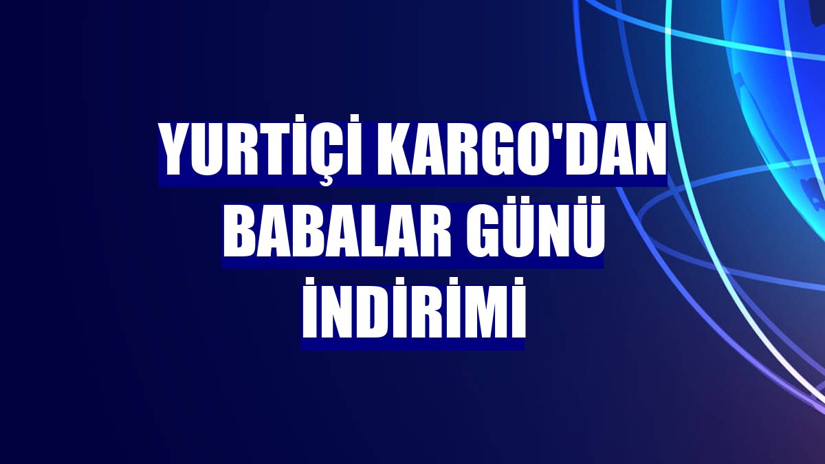 Yurtiçi Kargo'dan Babalar Günü indirimi