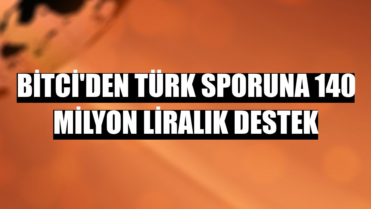 Bitci'den Türk sporuna 140 milyon liralık destek