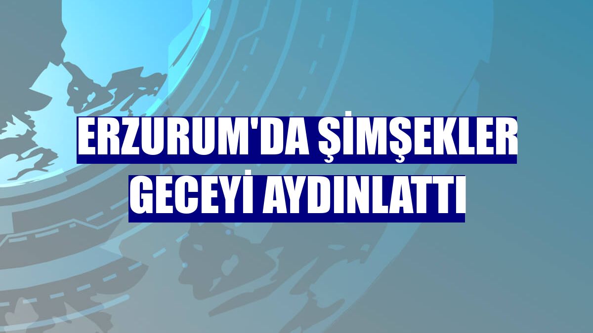 Erzurum'da şimşekler geceyi aydınlattı