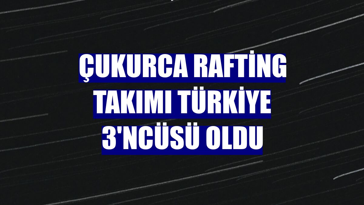 Çukurca rafting takımı Türkiye 3'ncüsü oldu