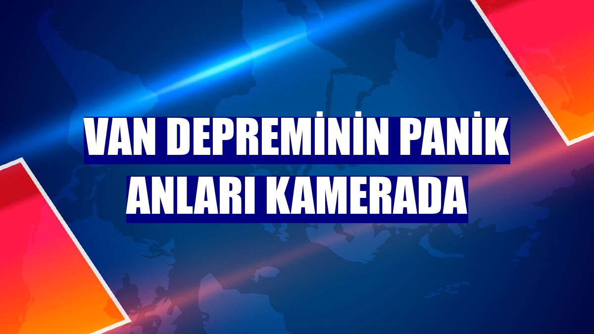 Van depreminin panik anları kamerada