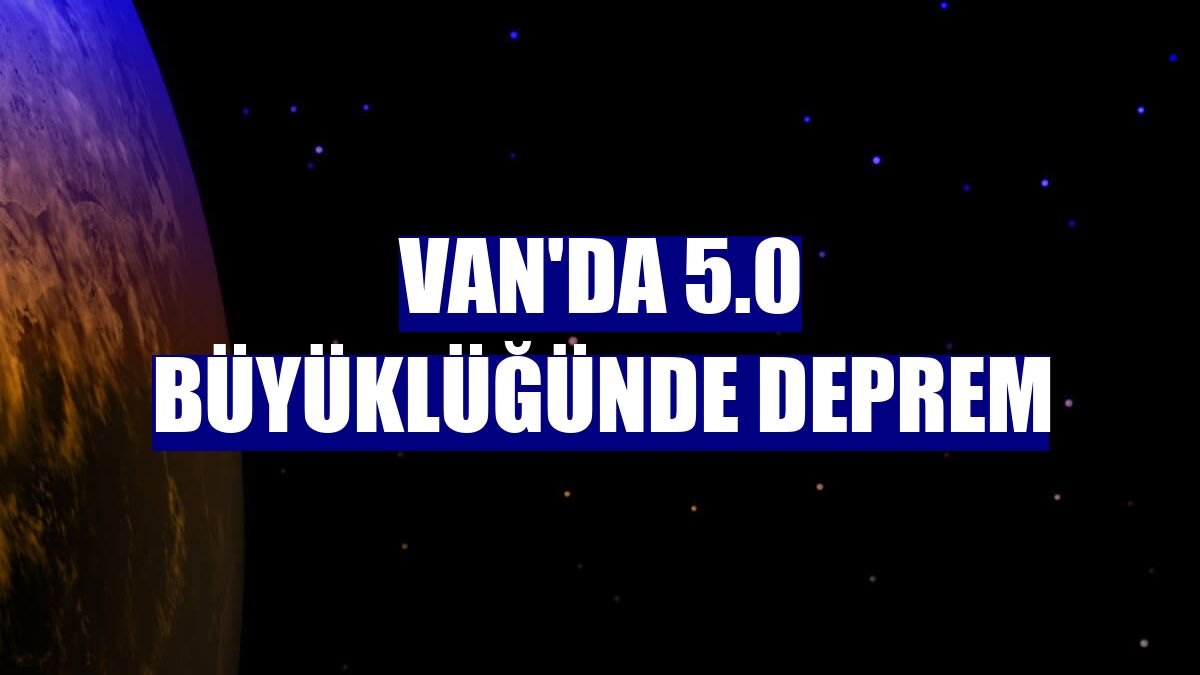 Van'da 5.0 büyüklüğünde deprem