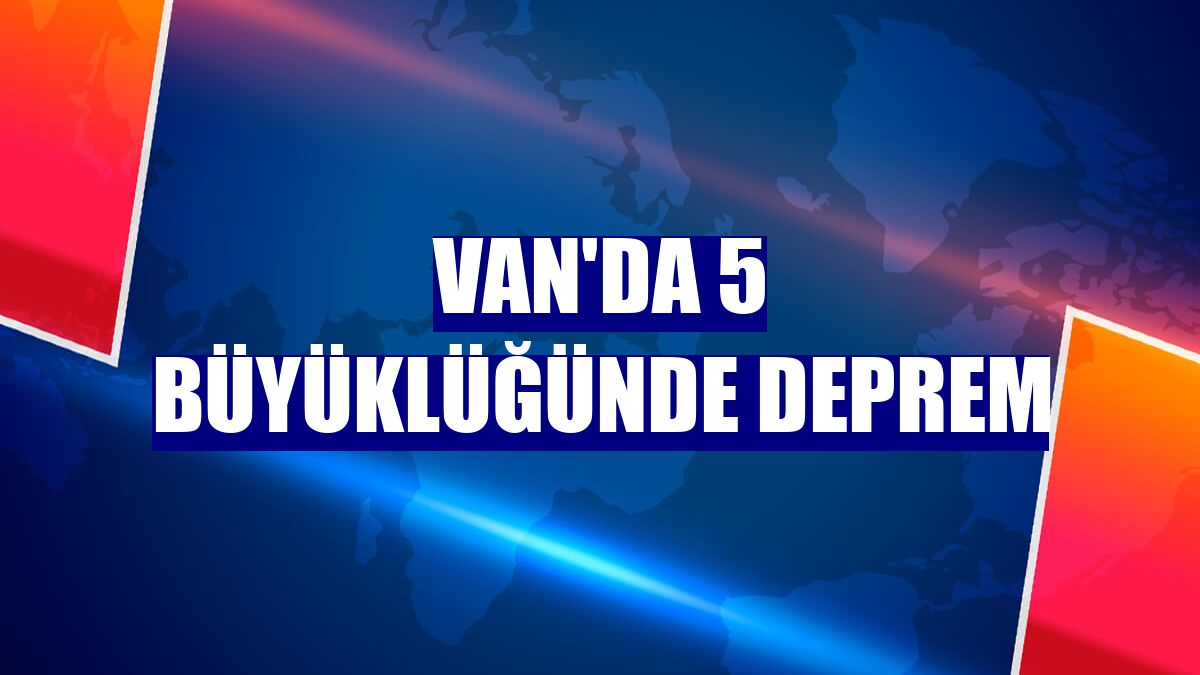 Van'da 5 büyüklüğünde deprem