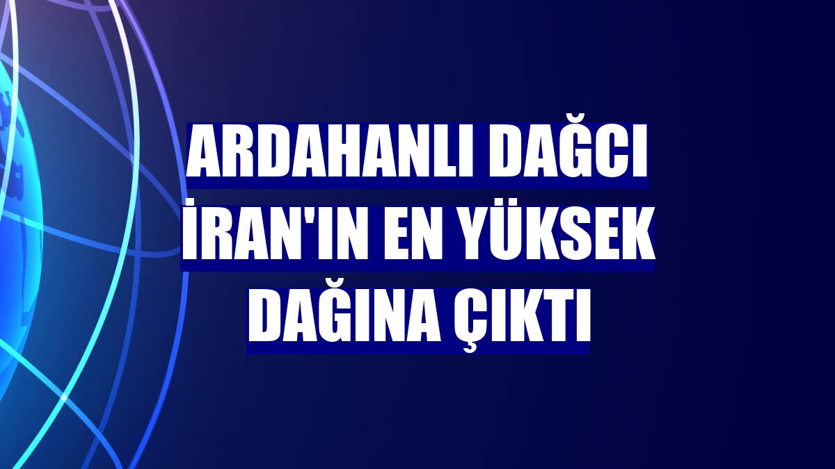 Ardahanlı dağcı İran'ın en yüksek dağına çıktı