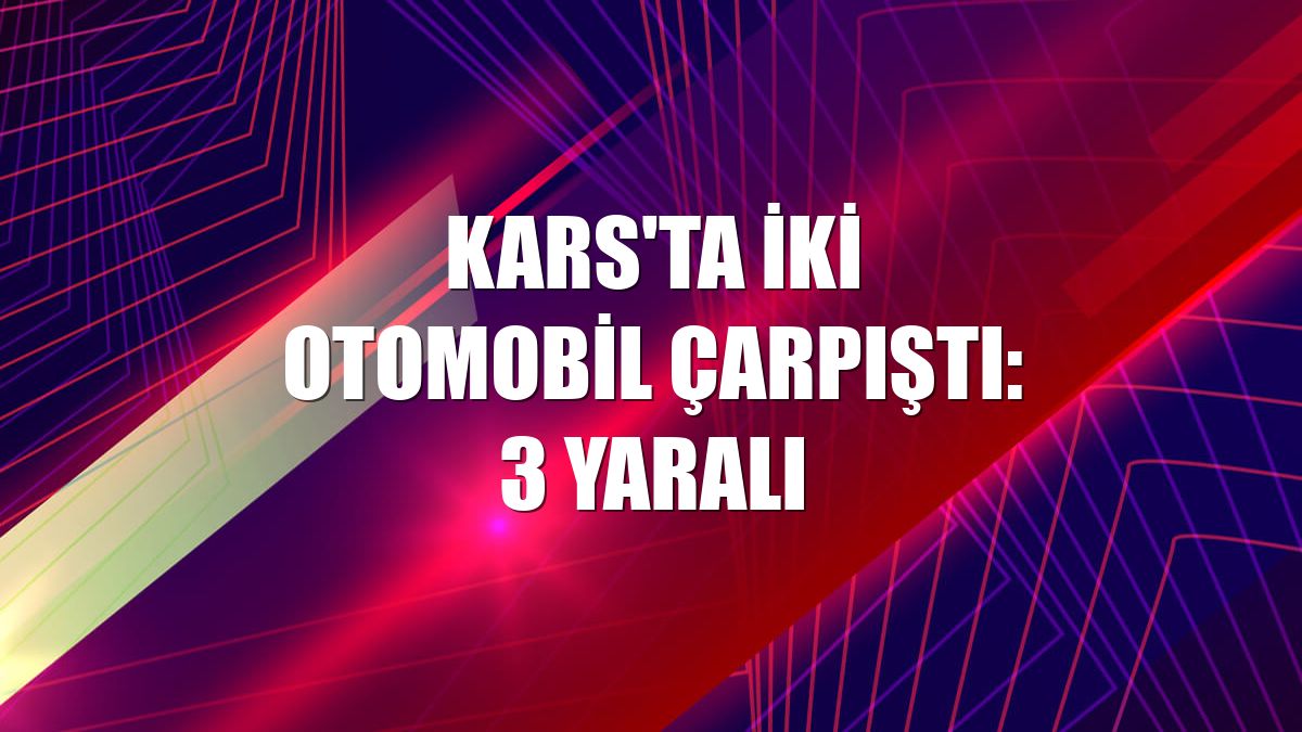 Kars'ta iki otomobil çarpıştı: 3 yaralı