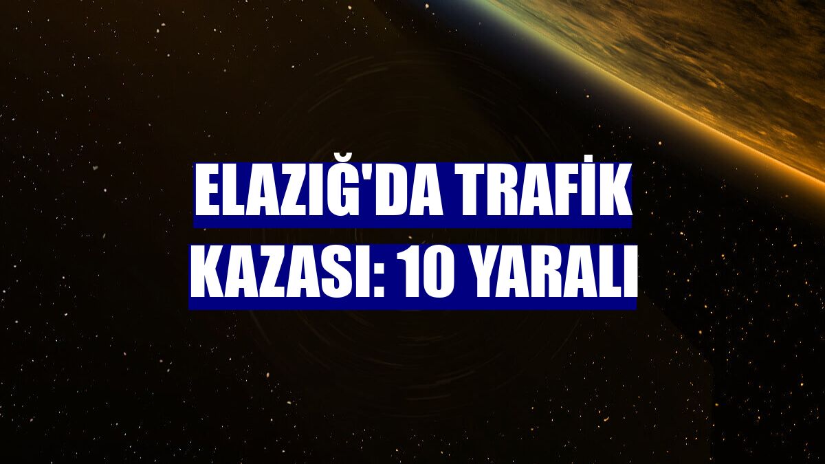 Elazığ'da trafik kazası: 10 yaralı