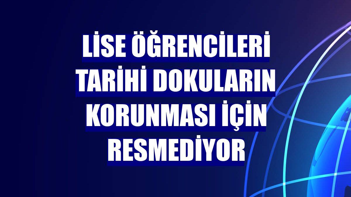 Lise öğrencileri tarihi dokuların korunması için resmediyor