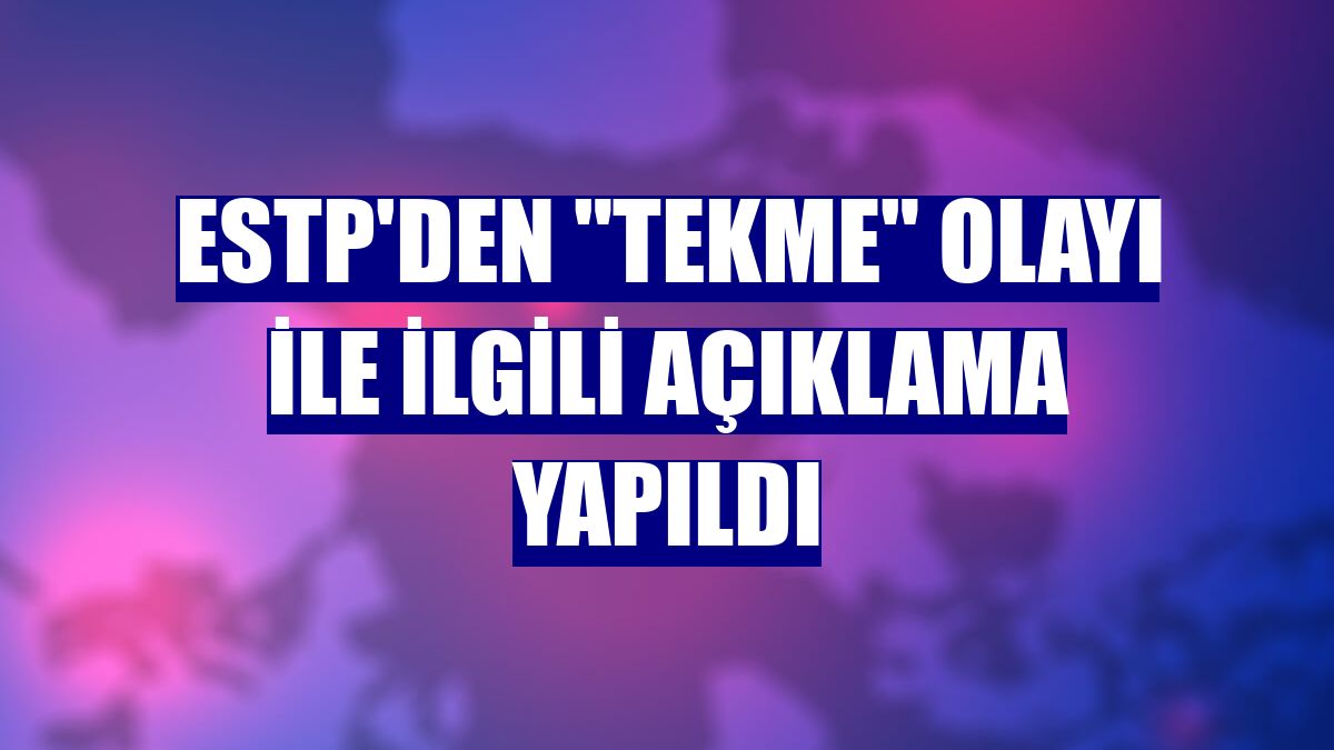 ESTP'den "tekme" olayı ile ilgili açıklama yapıldı