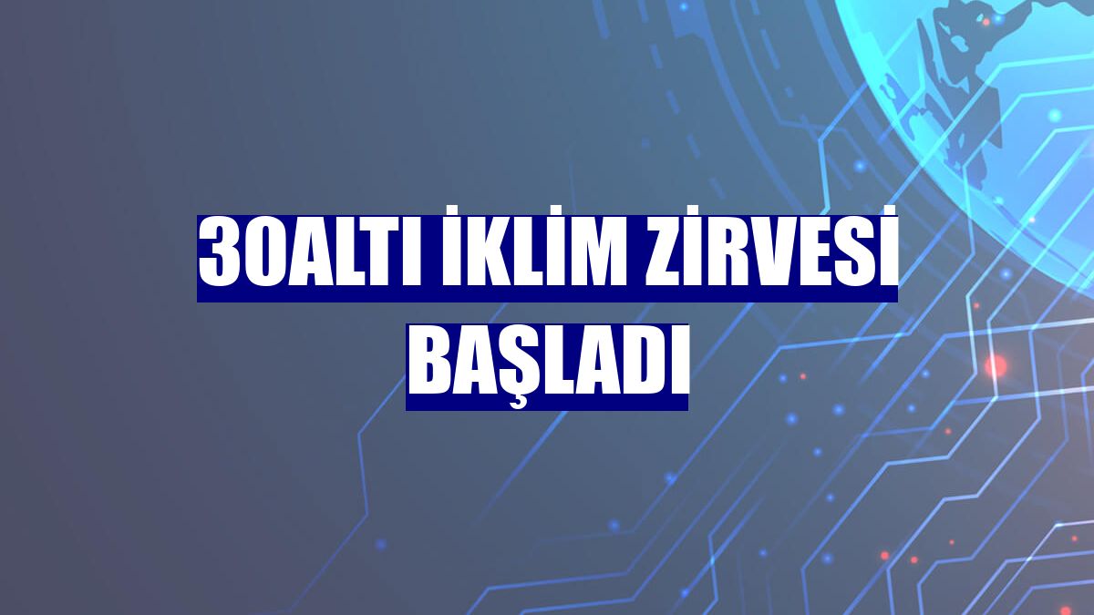 30Altı İklim Zirvesi başladı