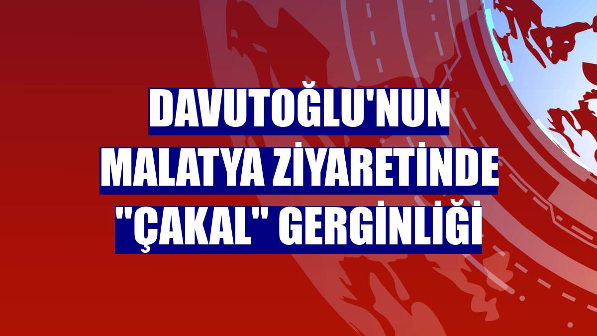 Davutoğlu'nun Malatya ziyaretinde ''çakal'' gerginliği