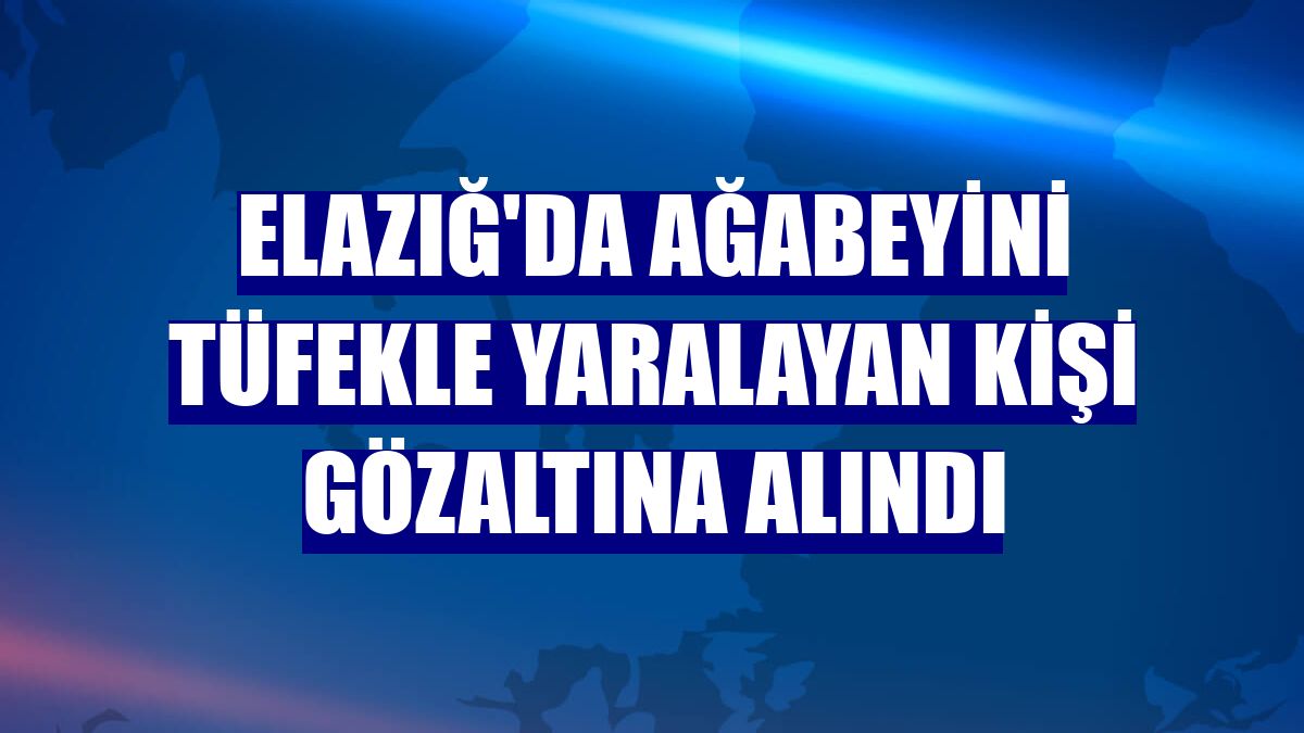 Elazığ'da ağabeyini tüfekle yaralayan kişi gözaltına alındı