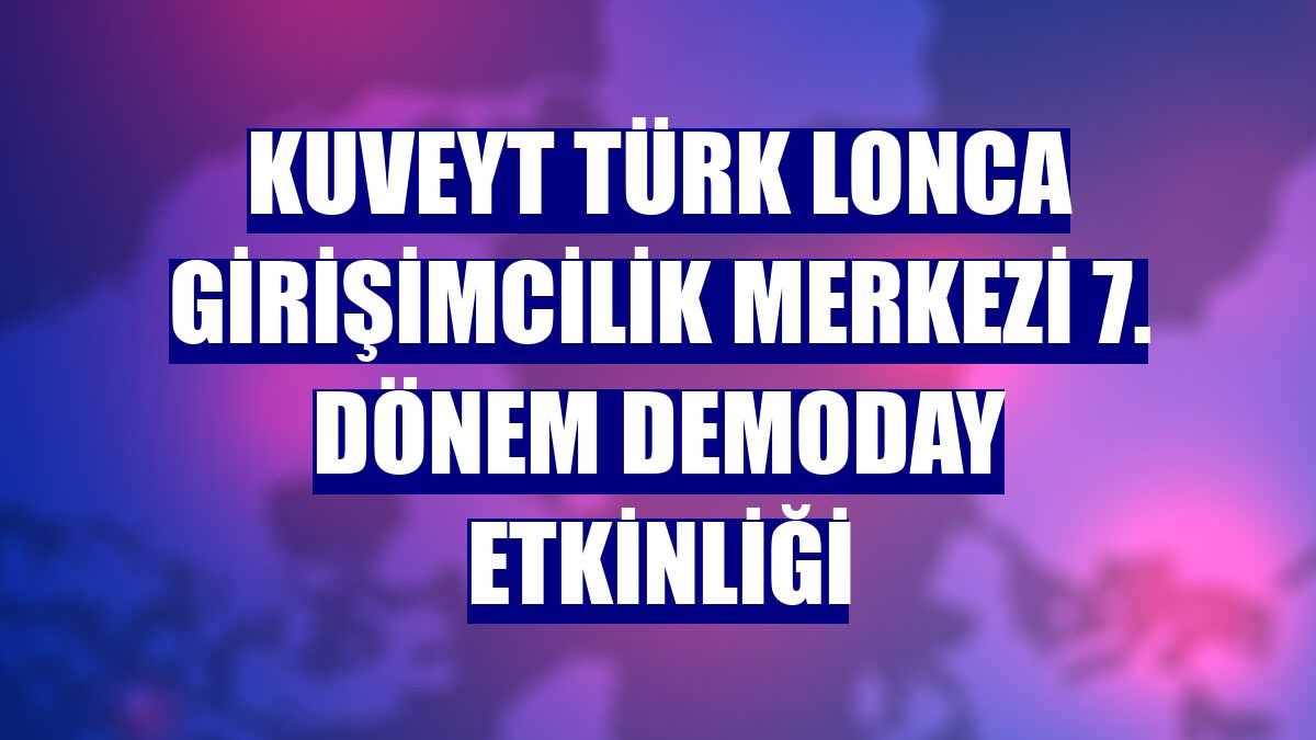 Kuveyt Türk Lonca Girişimcilik Merkezi 7. Dönem Demoday etkinliği