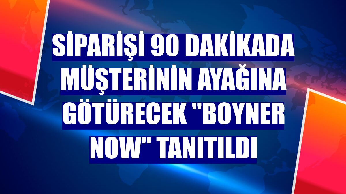 Siparişi 90 dakikada müşterinin ayağına götürecek "Boyner Now" tanıtıldı