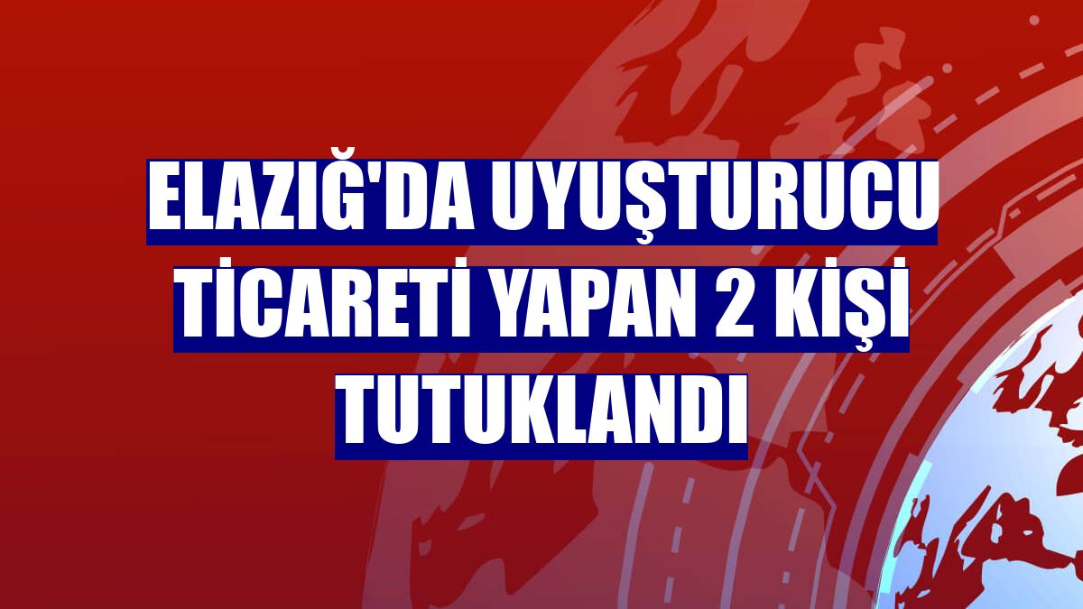 Elazığ'da uyuşturucu ticareti yapan 2 kişi tutuklandı