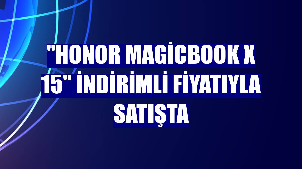 "Honor MagicBook X 15" indirimli fiyatıyla satışta