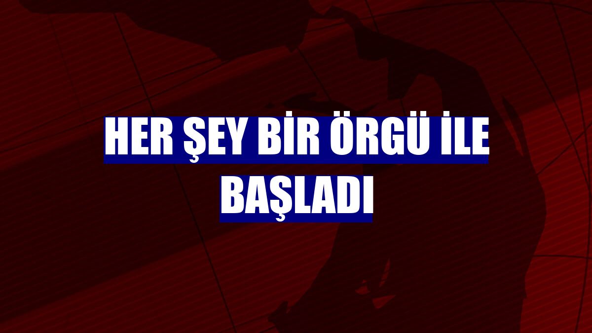 Her şey bir örgü ile başladı