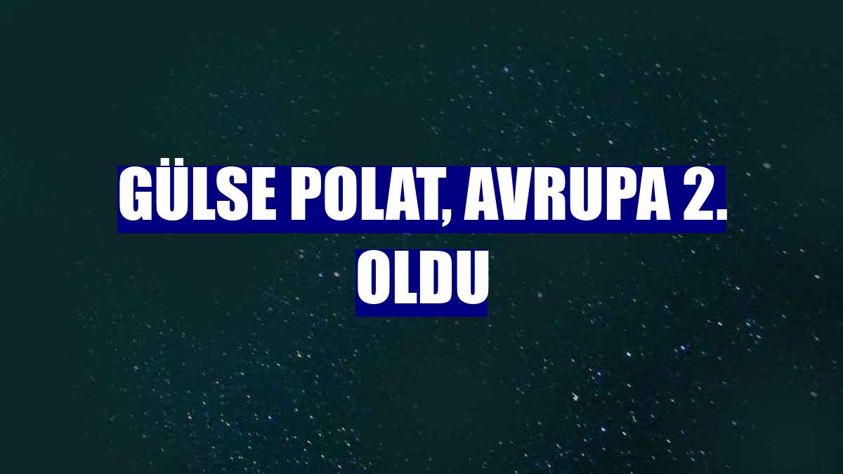 Gülse Polat, Avrupa 2. oldu