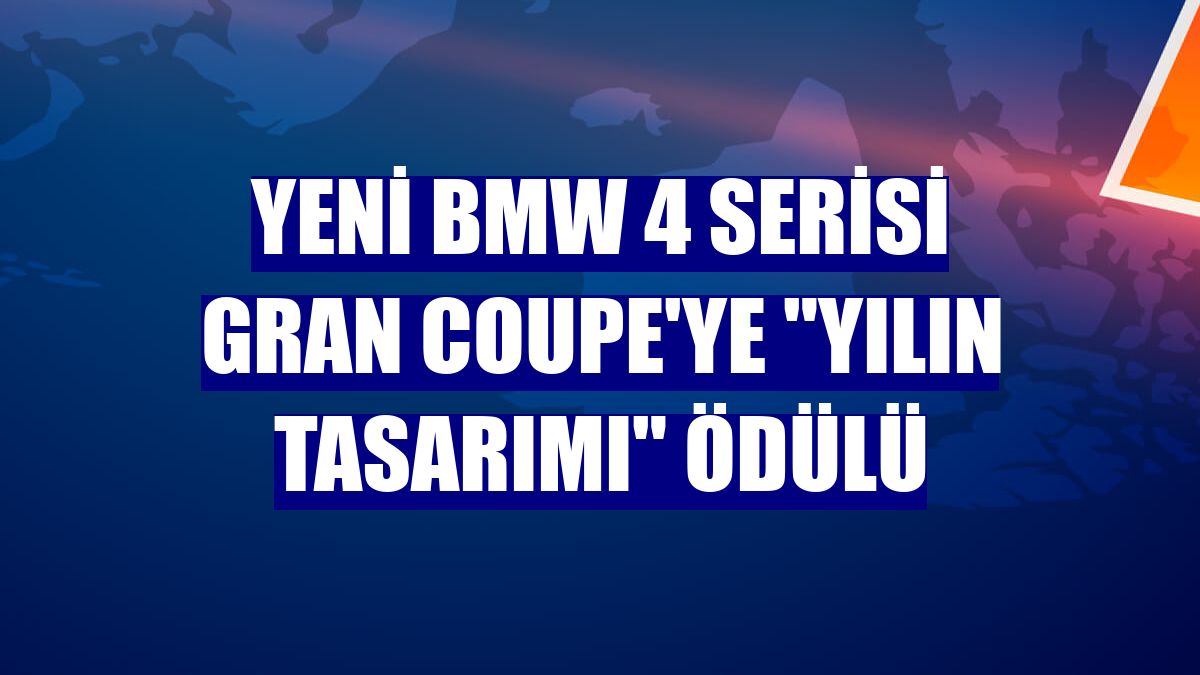 Yeni BMW 4 Serisi Gran Coupe'ye "Yılın Tasarımı" ödülü