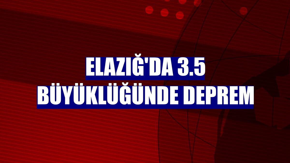 Elazığ'da 3.5 büyüklüğünde deprem