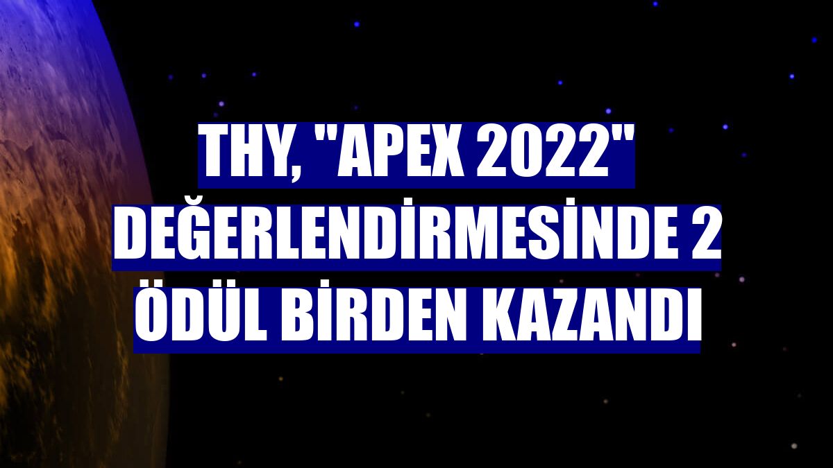 THY, "APEX 2022" değerlendirmesinde 2 ödül birden kazandı