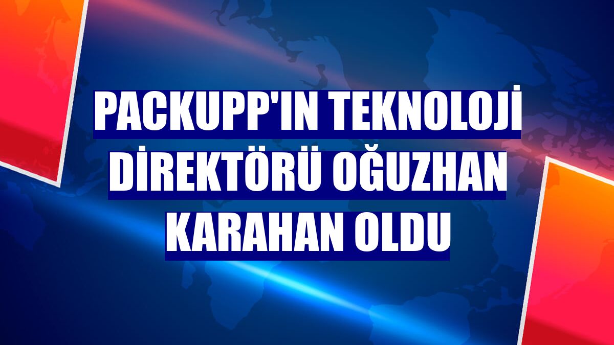 PackUpp'ın Teknoloji Direktörü Oğuzhan Karahan oldu