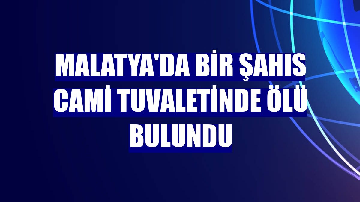 Malatya'da bir şahıs cami tuvaletinde ölü bulundu