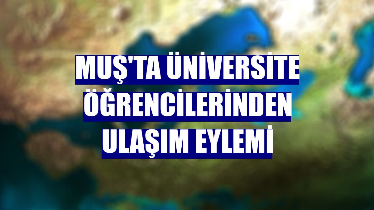 Muş'ta üniversite öğrencilerinden ulaşım eylemi