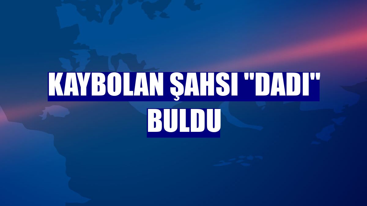 Kaybolan şahsı "Dadı" buldu
