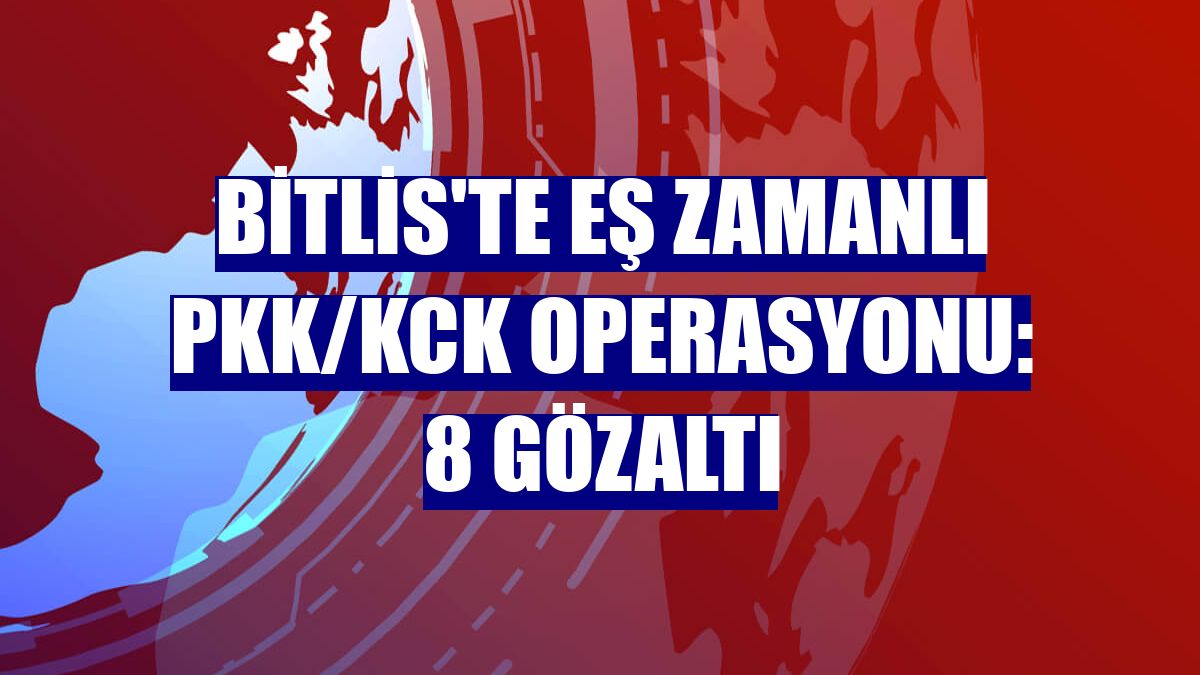 Bitlis'te eş zamanlı PKK/KCK operasyonu: 8 gözaltı
