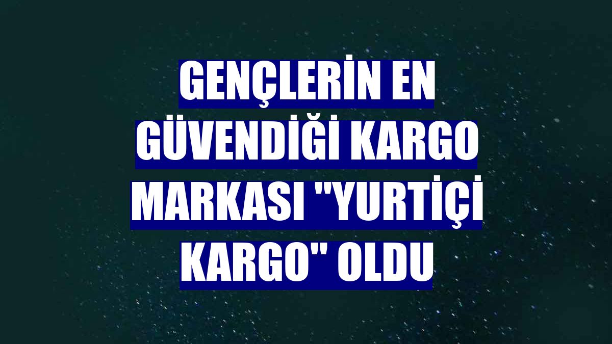Gençlerin en güvendiği kargo markası "Yurtiçi Kargo" oldu