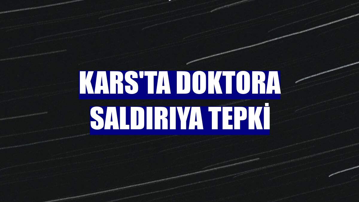 Kars'ta doktora saldırıya tepki