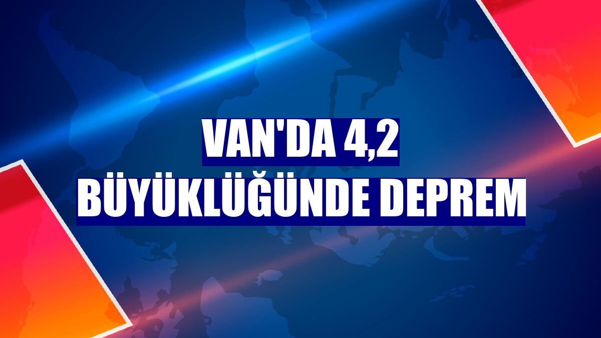 Van'da 4,2 büyüklüğünde deprem