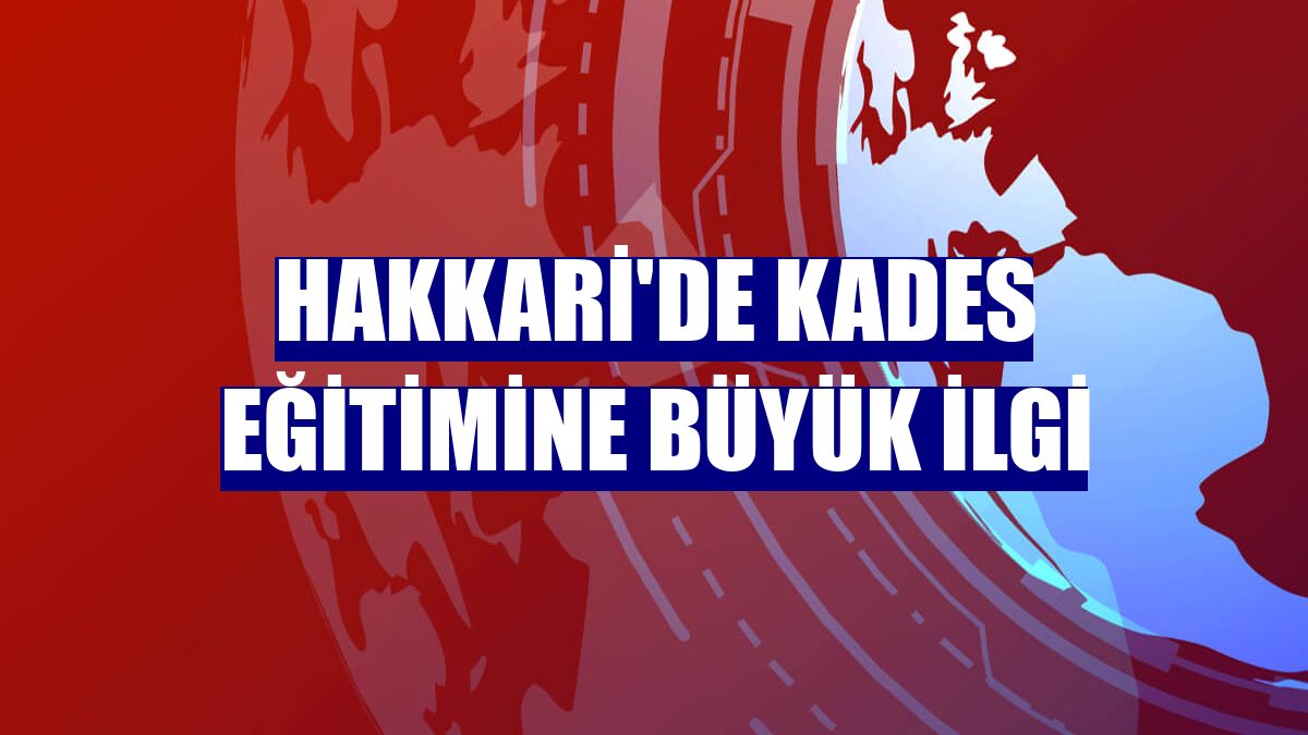 Hakkari'de KADES eğitimine büyük ilgi
