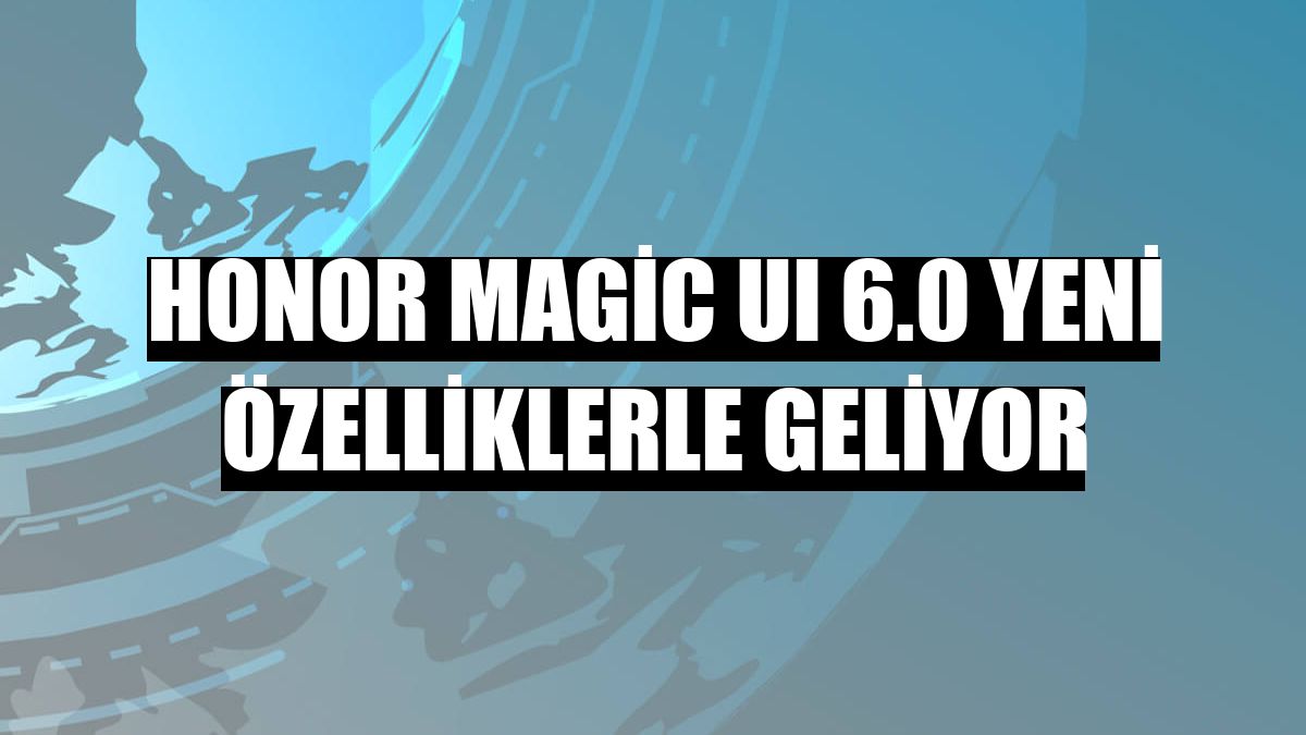 Honor Magic UI 6.0 yeni özelliklerle geliyor