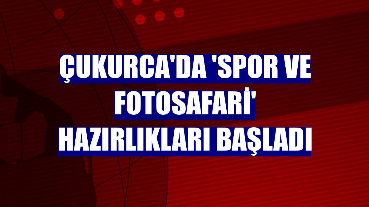 Çukurca'da 'Spor ve fotosafari' hazırlıkları başladı