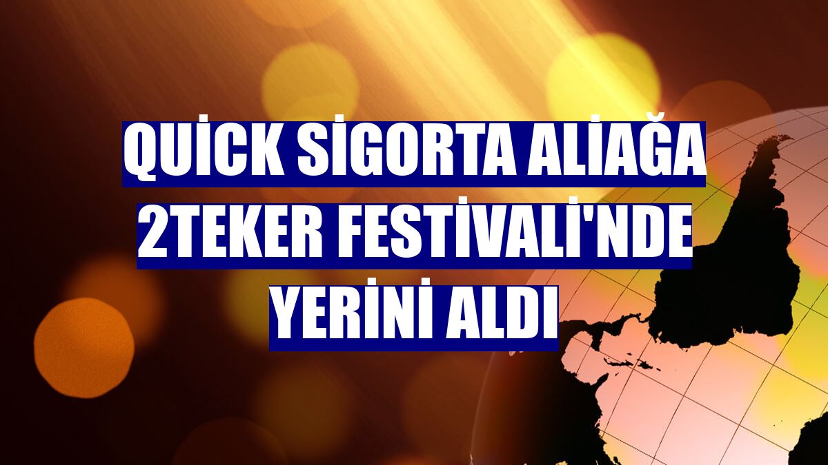 Quick Sigorta Aliağa 2Teker Festivali'nde yerini aldı