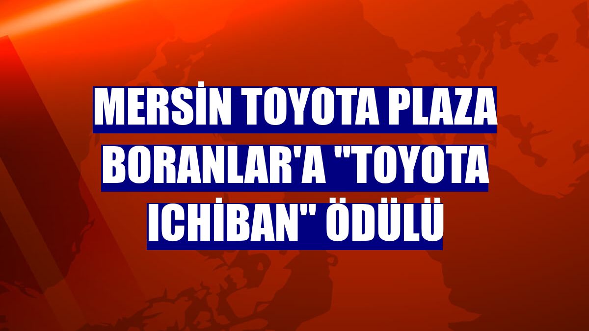 Mersin Toyota Plaza Boranlar'a "Toyota Ichiban" ödülü