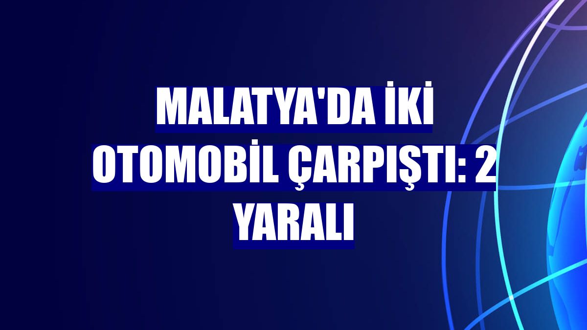 Malatya'da iki otomobil çarpıştı: 2 yaralı