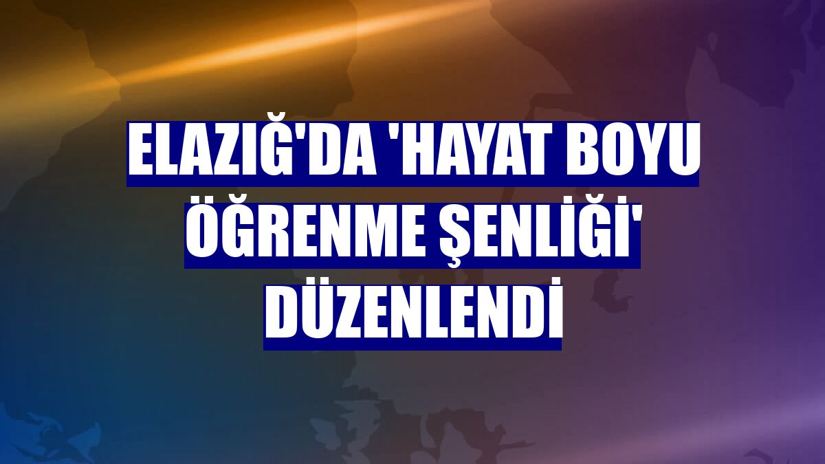 Elazığ'da 'Hayat Boyu Öğrenme Şenliği' düzenlendi